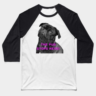 The Pug stops here! Baseball T-Shirt